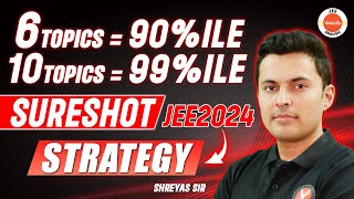 Get 99%ile in JEE Mains 2024 🏆 Sure Shot Topics & Strategy In Physics | Shreyas Sir