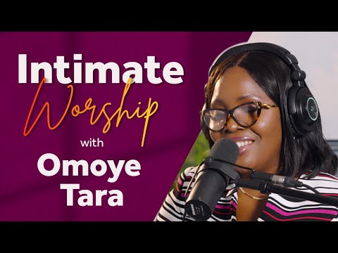 Worship Moments - Session 8 | Intimate Worship with Omoye Tara