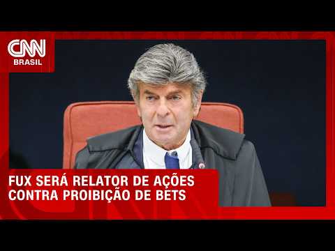 Fux será relator de ações contra a proibição das bets no STF | HORA H
