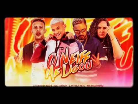 ANDERSON NEIFF - MC TERROR - LARYSSA REAL -  MC  MAGRINHO_ o neiff me ligou
