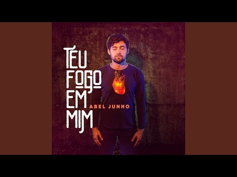 Teu Fogo Em Mim - Abel Junho