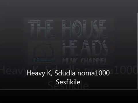 sdudla noma1000 Heavy K Sesfikile