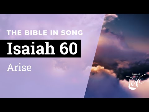 Isaiah 60 - Arise  ||  Bible in Song || NO AI! || Project of Love