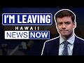 I M Leaving Hawaii News Now