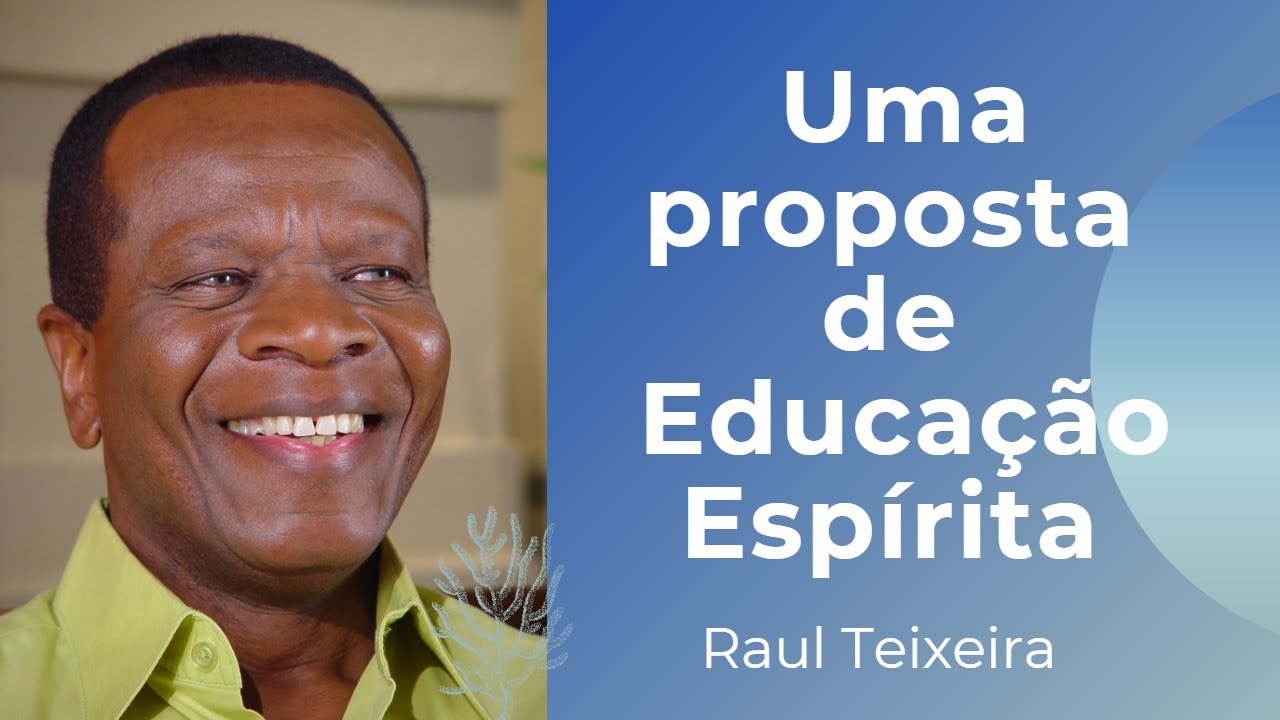 Uma proposta de Educação Espírita - Raul Teixeira