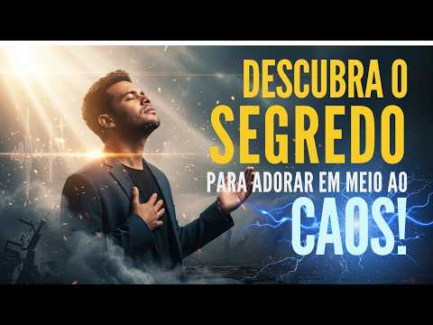 Descubra o SEGREDO Para Adorar em Meio ao CAOS