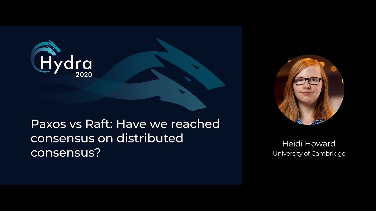 Heidi Howard — Paxos vs Raft: Have we reached consensus on distributed consensus?