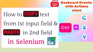 How to COPY text from 1st input field & PASTE in 2nd field by using Actions class in Selenium [2021]