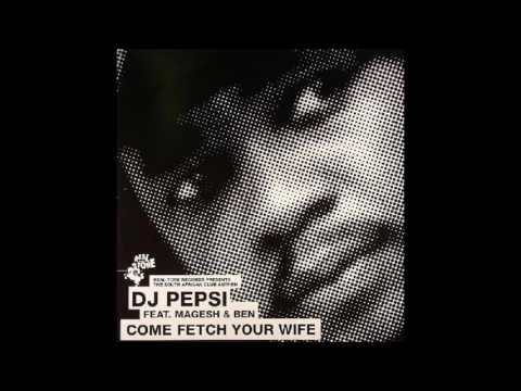 Dj Pepsi - Come Fetch Your Wife