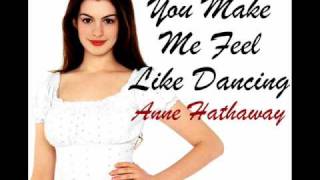 You Make Me Feel Like Dancing - Anne Hathaway