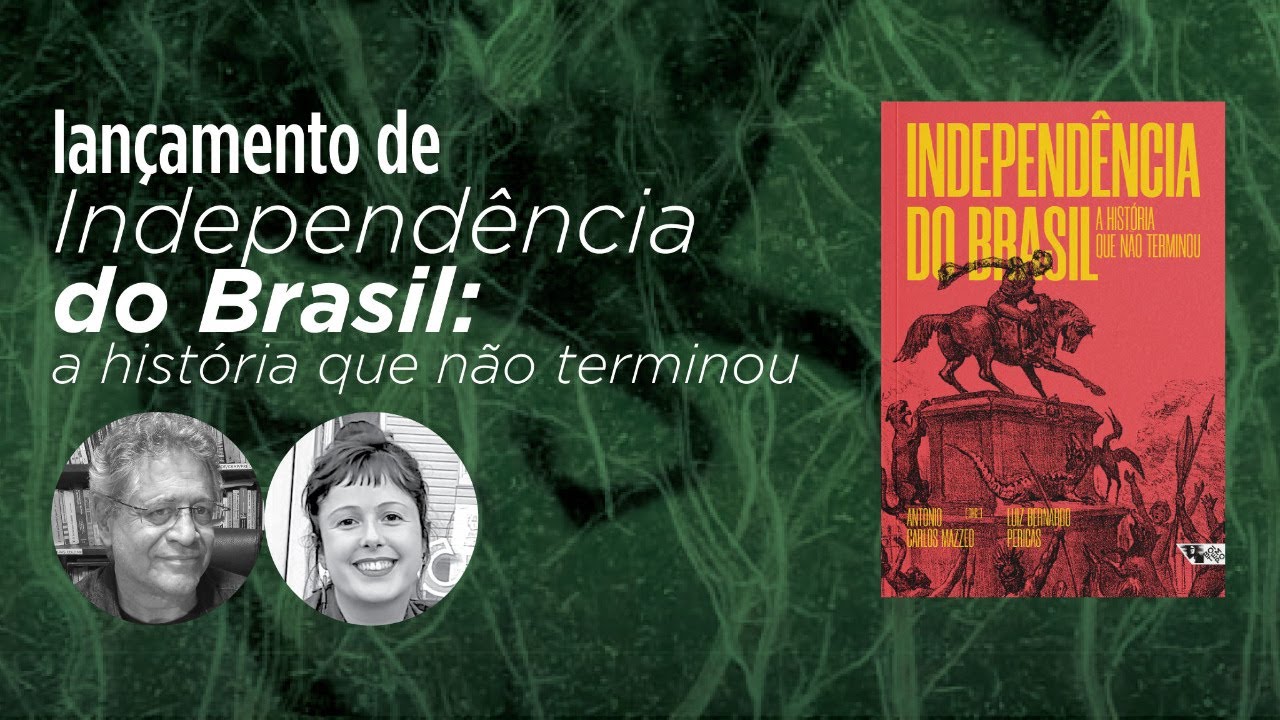 Independência do Brasil: a história que não terminou | Antonio Carlos Mazzeo e Pérola Goldfeder