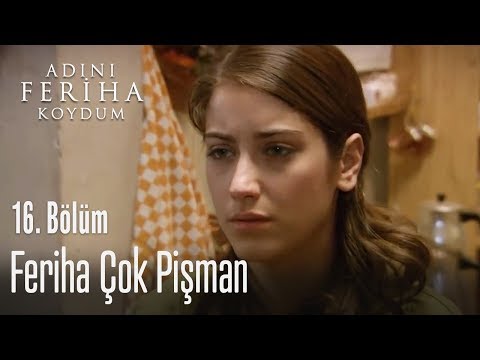 Feriha çok pişman - Adını Feriha Koydum 16. Bölüm