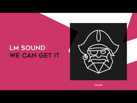 LM SOUND - We Can Get It (Original Mix) [ Piratrip ]