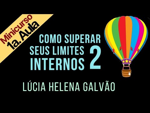 HOW TO OVERCOME YOUR INTERNAL LIMITS 2 - First part (Mini-course divided into 3 parts) Lúcia Helena