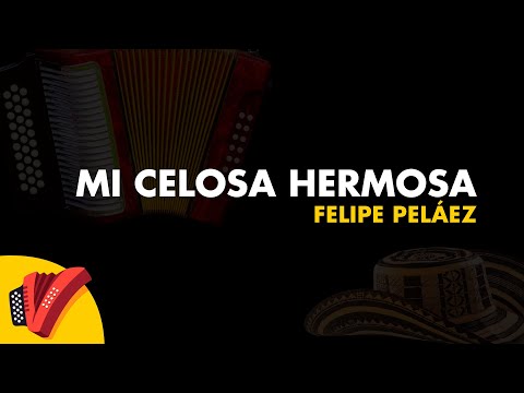 Mi Celosa Hermosa, Felipe Peláez, Video Letra - Sentir Vallenato