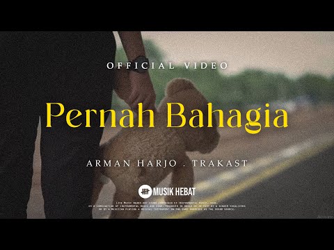 ARMAN & TRAKAST : PERNAH BAHAGIA (OFFICIAL MUSIC VIDEO)