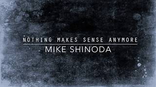 Nothing Makes Sense Anymore (Lyric Video) - Mike Shinoda