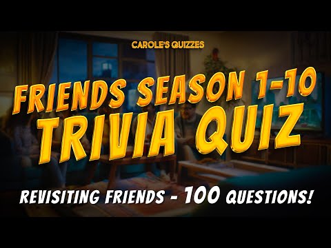 HUGE Friends Trivia Quiz : All 10 Seasons, 100 Questions!