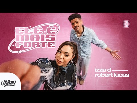 Izza D e Robert Lucas | Ele é Mais Forte [Clipe Oficial]