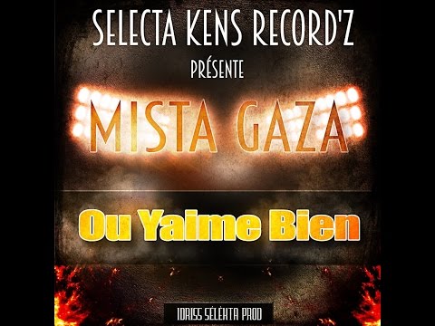 Mista Gaza - Ou Yaime Bien - (DjKens) (Prod idriss Selekta)