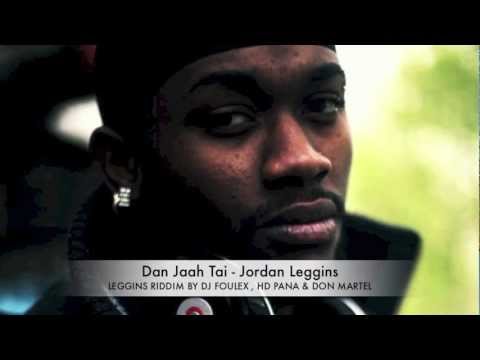 DAN JAAH TAI - JORDAN LEGGINS (LEGGINS RIDDIM BY DJ FOULEX , HD PANA & DON MARTEL) - 2013