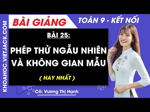 Toán 9 Kết nối tri thức Bài 25: Phép thử ngẫu nhiên và không gian mẫu | Giải Toán 9