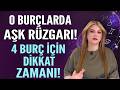 O Burçlarda Aşk Rüzgarı! 4 Burç İçin Dikkat Zamanı Timestamps