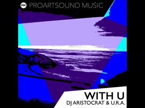 DJ Aristocrat, U.R.A. - With U (Original Mix)