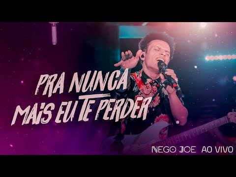 Pra Nunca Mais Eu Te Perder - Nego Joe
