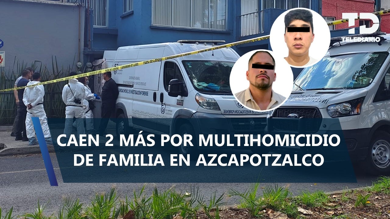 Caen dos más por multihomicidio de familia en Azcapotzalco; eran integrantes de “Los Julios”