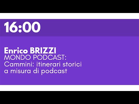 Enrico BRIZZI - MONDO PODCAST: Cammini: itinerari storici a misura di podcast
