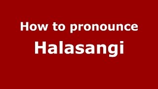 How to pronounce Halasangi