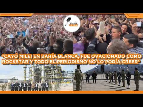 CAYÓ MILEI EN BAHÍA BLANCA, FUE OVACIONADO COMO ROCKSTAR POR MULTITUD Y EL PERIODISMO NO PODÍA CREER