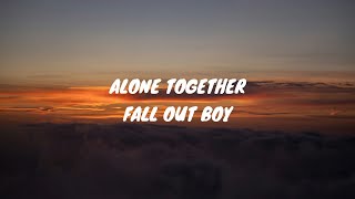 Alone Together  - Fall Out Boy (Lyrics) 🎵