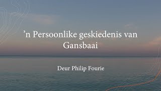 n Persoonlike Gansbaai Geskiedenis deur Philip Fourie