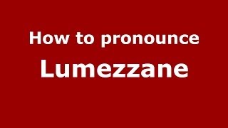 How to pronounce Lumezzane