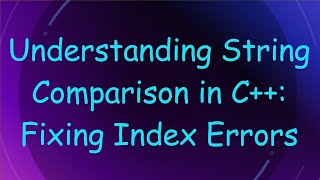 Download the video "Understanding String Comparison in C++: Fixing Index Errors"