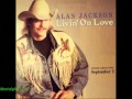 Alan Jackson : Livin On Love. 