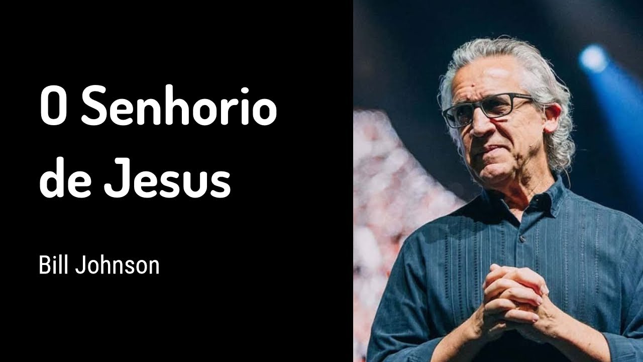 11 AGO 2019 | Bill Johnson | O Senhorio de Jesus
