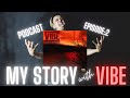 My Story With Vibe | Video Podcast Episode:2