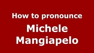 How to pronounce Michele Mangiapelo