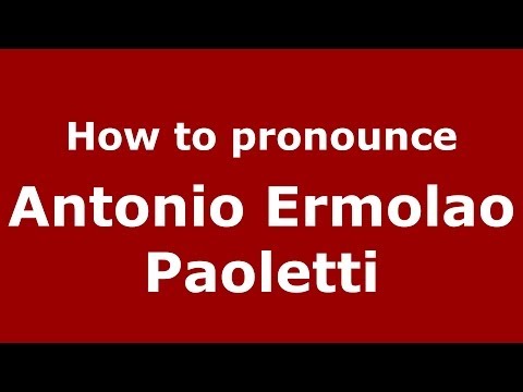 How to pronounce Antonio Ermolao Paoletti (Italian/Italy) - PronounceNames.com