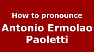 How to pronounce Antonio Ermolao Paoletti