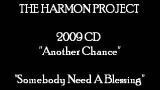 Somebody Need A Blessing By The Harmon Project