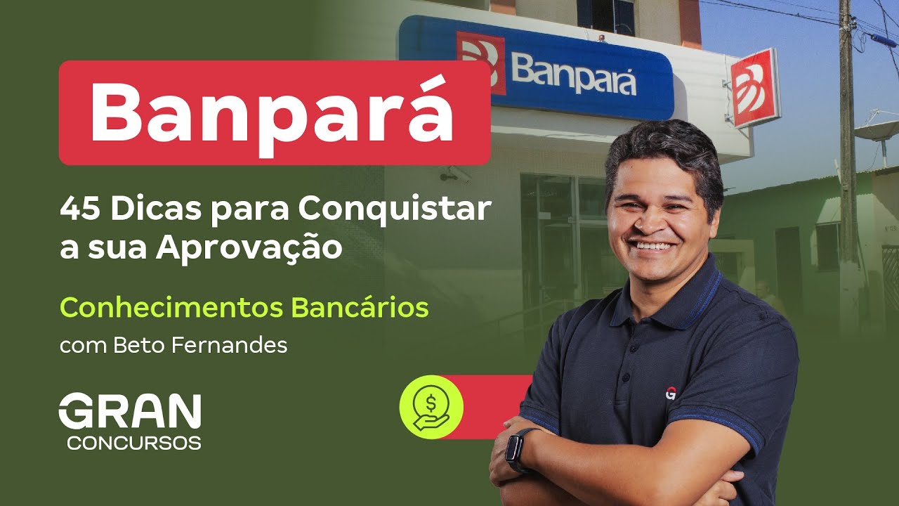 Concurso Banpará | 45 Dicas para Conquistar a sua Aprovação | Conhecimentos Bancários
