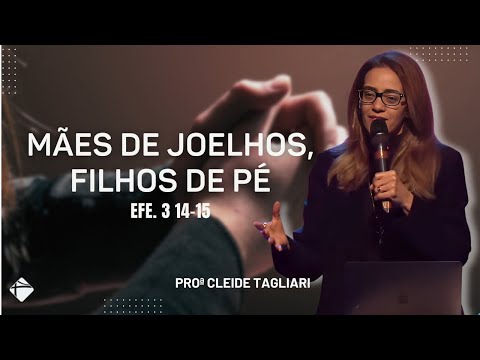 MÃES DE JOELHOS, FILHOS DE PÉ | Profª. Cleide Tagliari