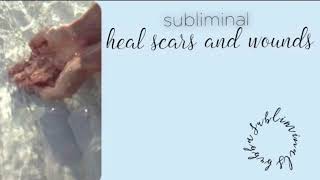 ♡ heal scars and wounds subliminal // requested