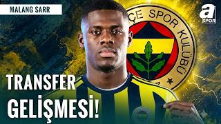 Fenerbahçe Malang Sarr Transferi İçin Masada