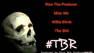 #TBR - Rico, Miss Me, Willie Blvck, & The $hit