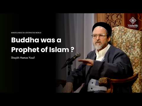 Islamic Perspective on Buddha and Prophethood - Mindfullness - Shaykh Hamza Yusuf